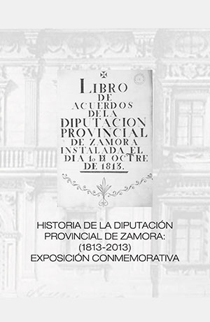 Historia de la Diputación Provincial de Zamora 1813 - 2013